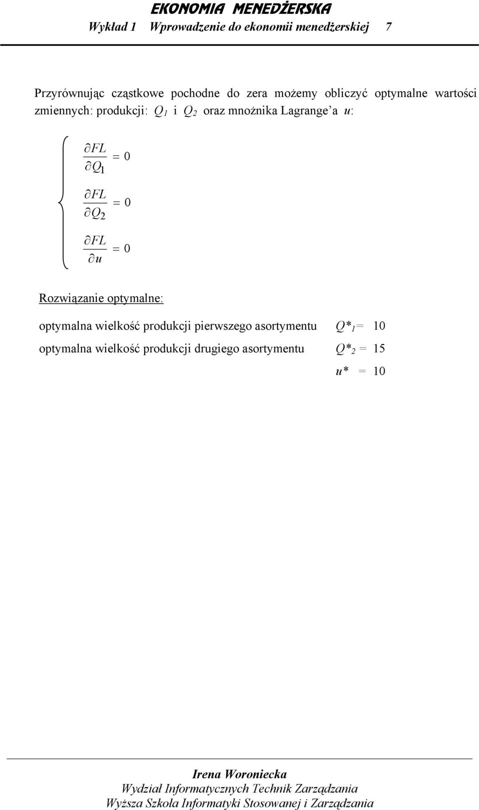Lagrange a u: FL Q1 FL Q FL u Rozwiązanie optymalne: optymalna wielkość produkcji