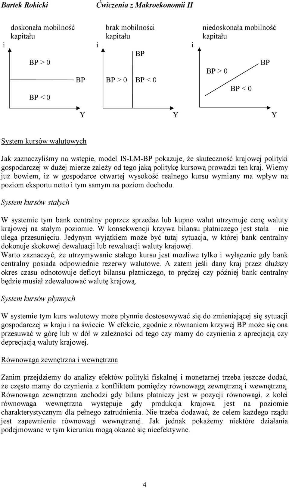 Wemy juŝ bowem, Ŝ w gospodarce otwartej wysokość realnego kursu wymany ma wpływ na pozom eksportu netto tym samym na pozom dochodu.