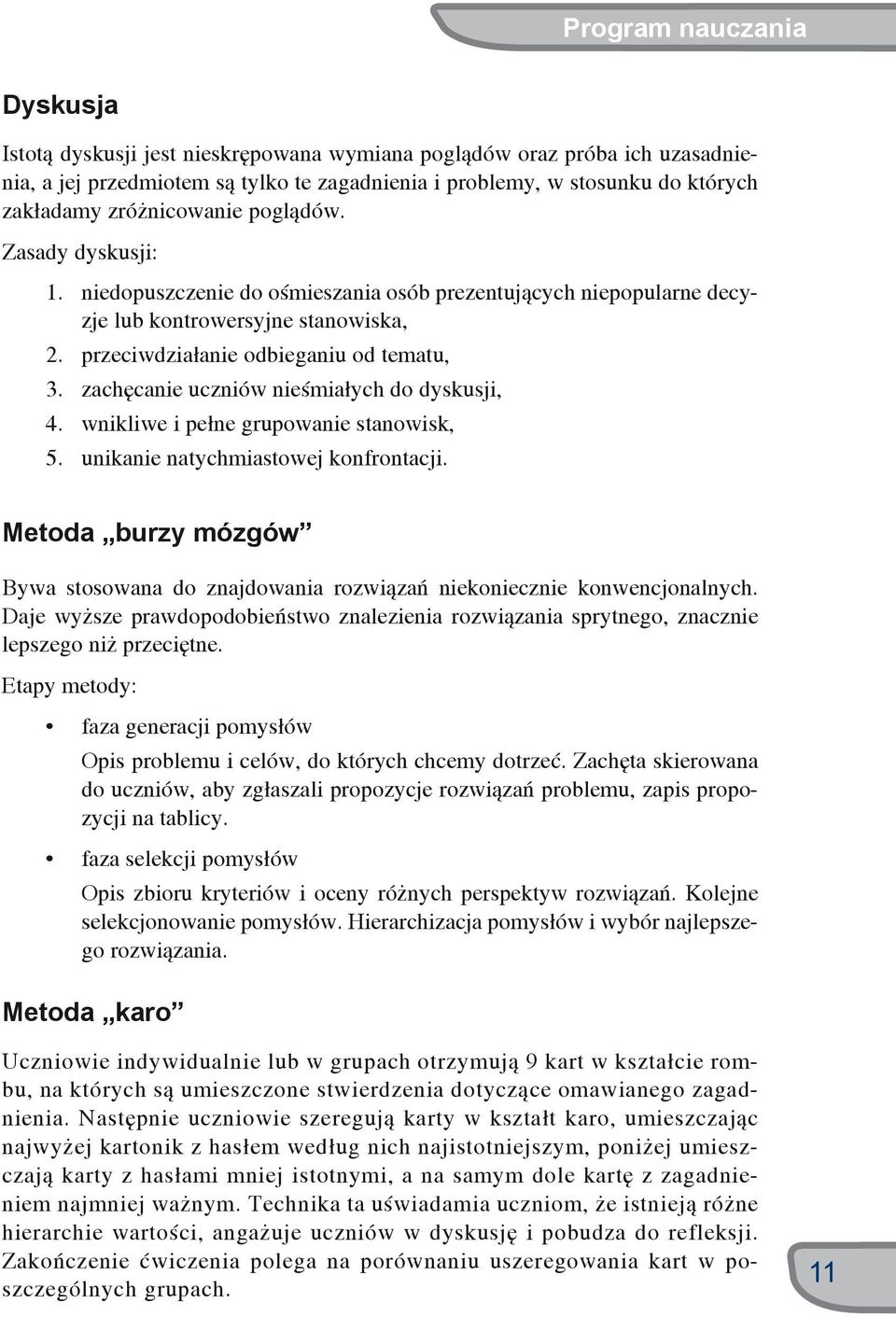 zachęcanie uczniów nieśmiałych do dyskusji, 4. wnikliwe i pełne grupowanie stanowisk, 5. unikanie natychmiastowej konfrontacji.