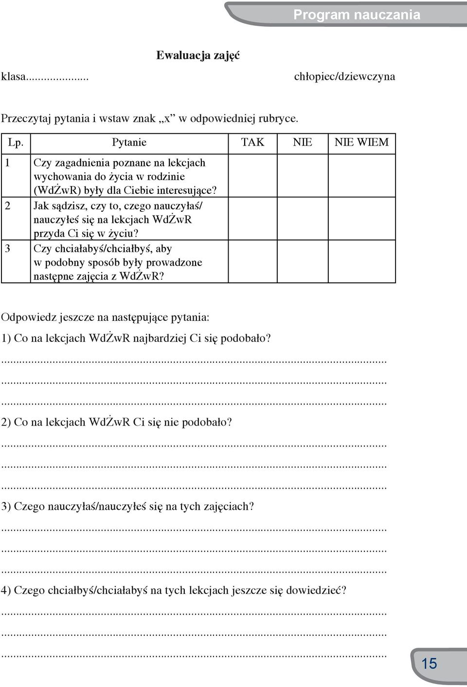 2 Jak sądzisz, czy to, czego nauczyłaś/ nauczyłeś się na lekcjach WdŻwR przyda Ci się w życiu? 3 Czy chciałabyś/chciałbyś, aby w podobny sposób były prowadzone następne zajęcia z WdŻwR?
