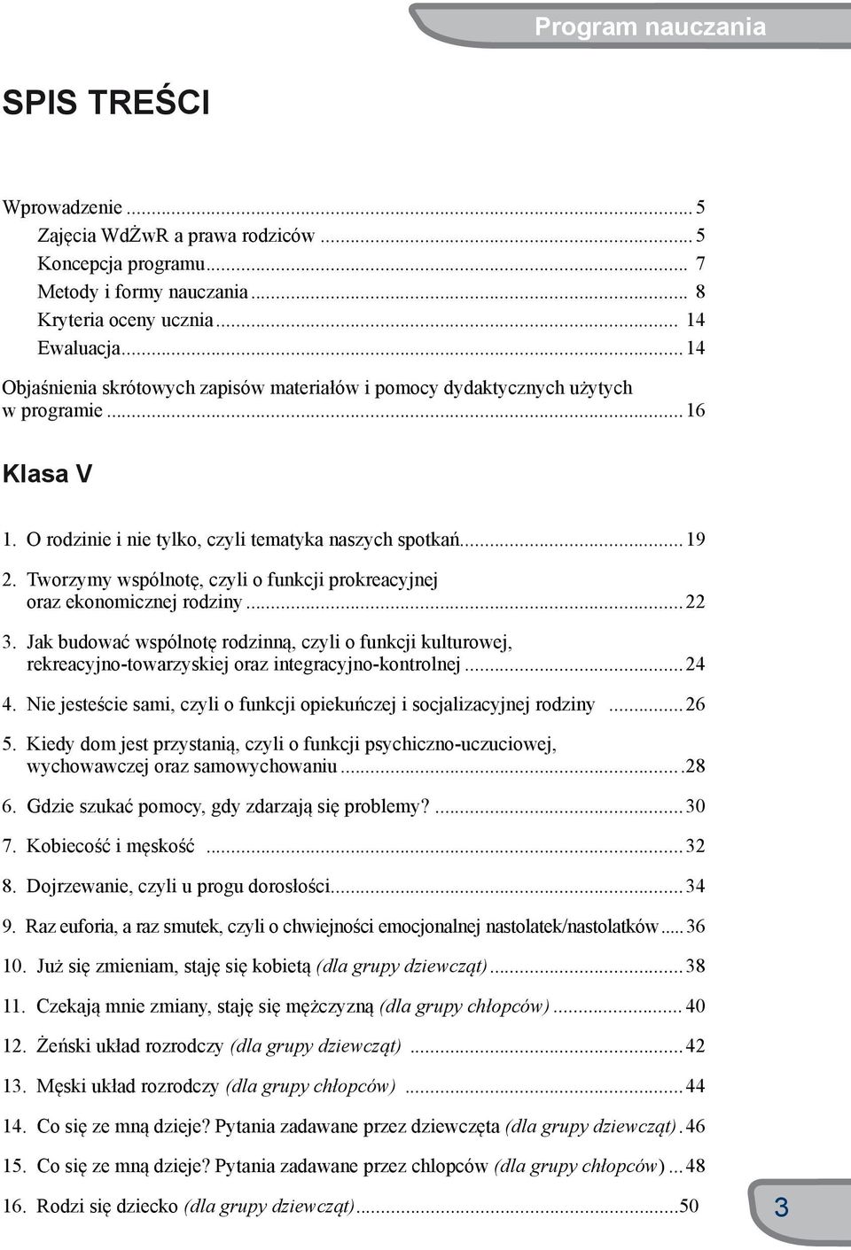 Tworzymy wspólnotę, czyli o funkcji prokreacyjnej oraz ekonomicznej rodziny...22 3. Jak budować wspólnotę rodzinną, czyli o funkcji kulturowej, rekreacyjno-towarzyskiej oraz integracyjno-kontrolnej.