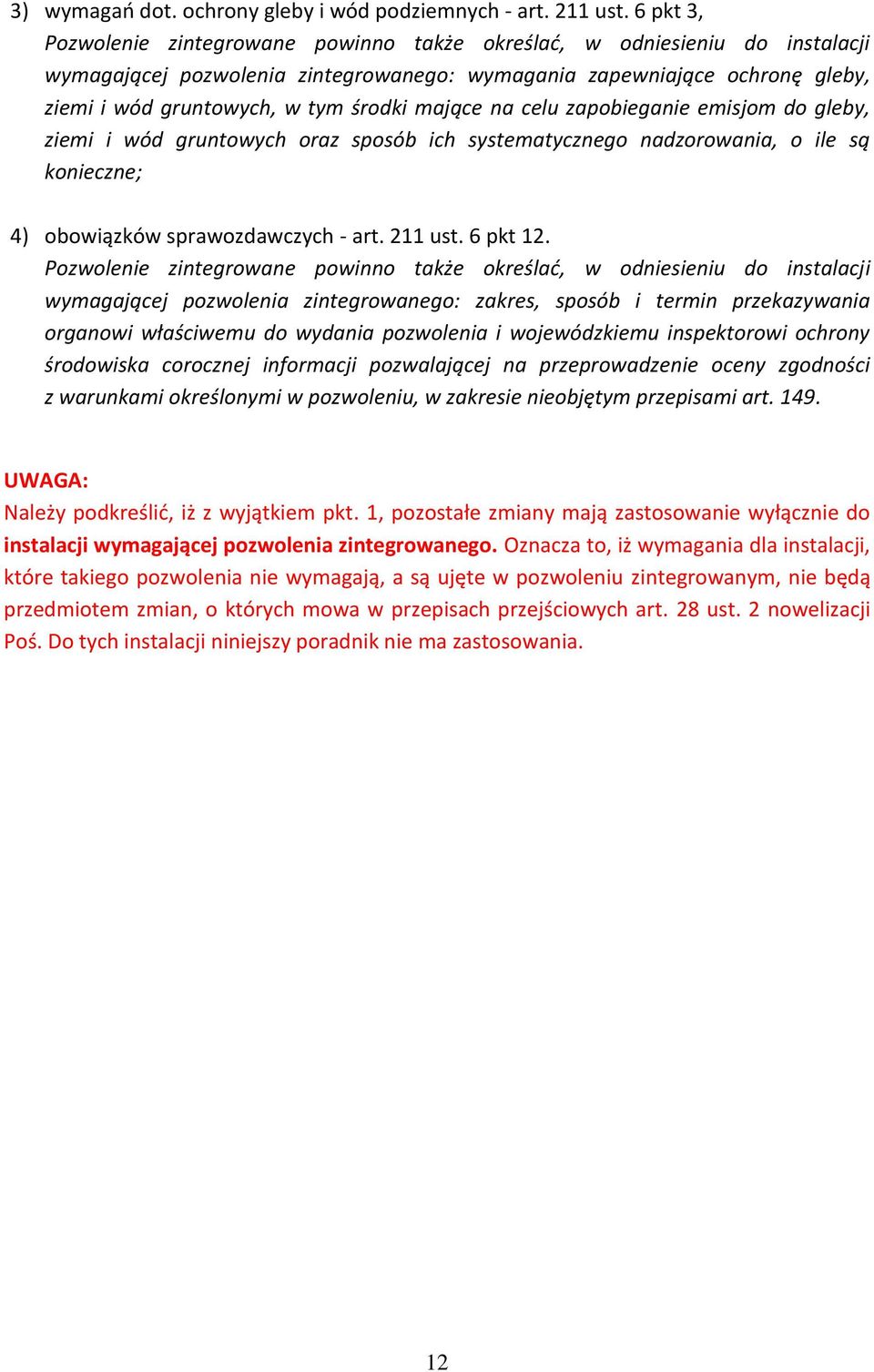 mające na celu zapobieganie emisjom do gleby, ziemi i wód gruntowych oraz sposób ich systematycznego nadzorowania, o ile są konieczne; 4) obowiązków sprawozdawczych - art. 211 ust. 6 pkt 12.