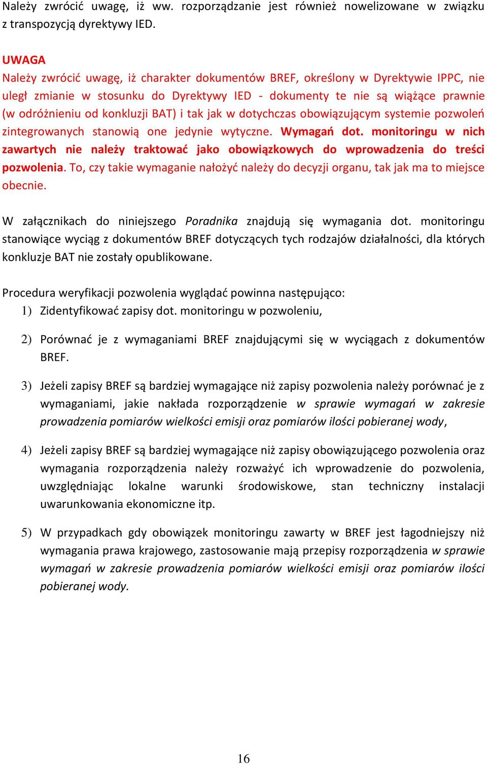 BAT) i tak jak w dotychczas obowiązującym systemie pozwoleo zintegrowanych stanowią one jedynie wytyczne. Wymagao dot.