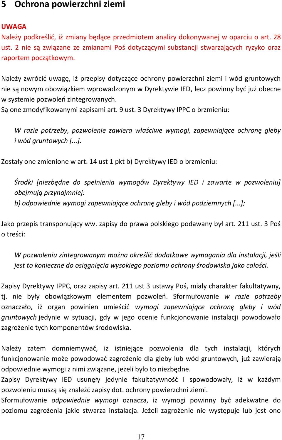 Należy zwrócid uwagę, iż przepisy dotyczące ochrony powierzchni ziemi i wód gruntowych nie są nowym obowiązkiem wprowadzonym w Dyrektywie IED, lecz powinny byd już obecne w systemie pozwoleo