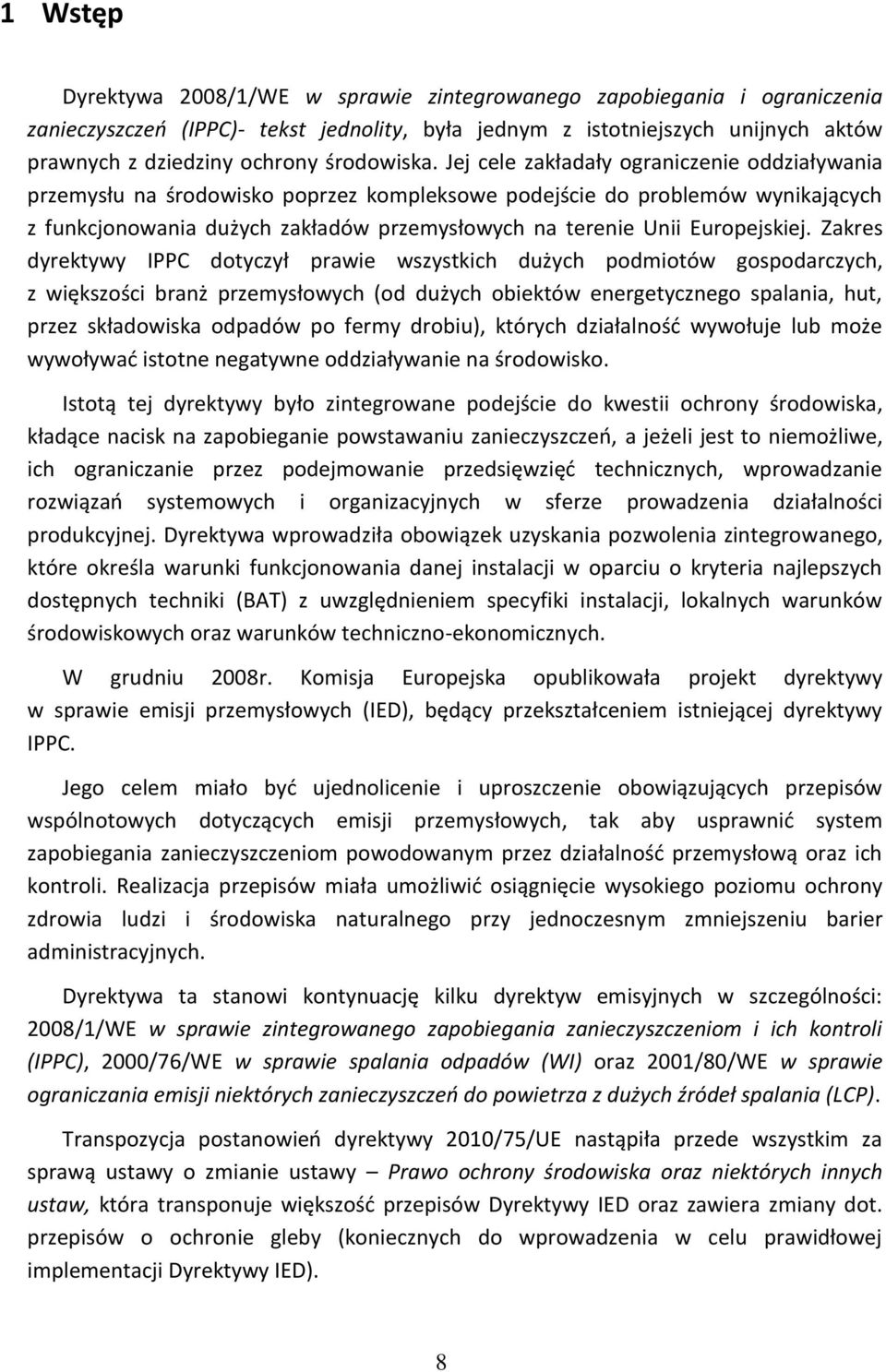 Jej cele zakładały ograniczenie oddziaływania przemysłu na środowisko poprzez kompleksowe podejście do problemów wynikających z funkcjonowania dużych zakładów przemysłowych na terenie Unii