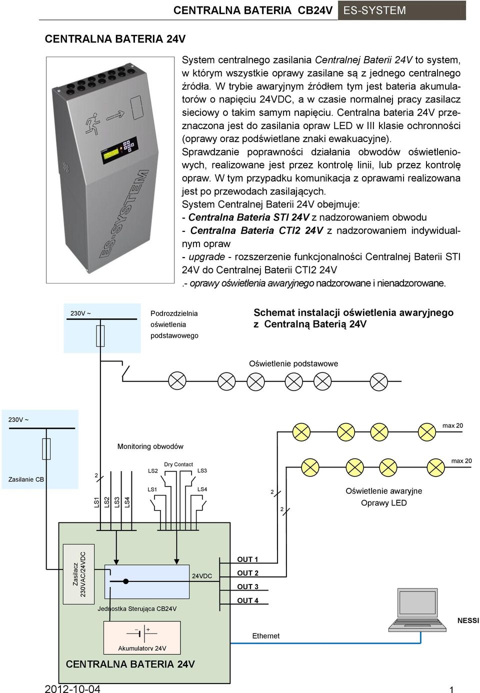 Centralna bateria 24V przeznaczona jest do zasilania opraw LED w III klasie ochronności (oprawy oraz podświetlane znaki ewakuacyjne).