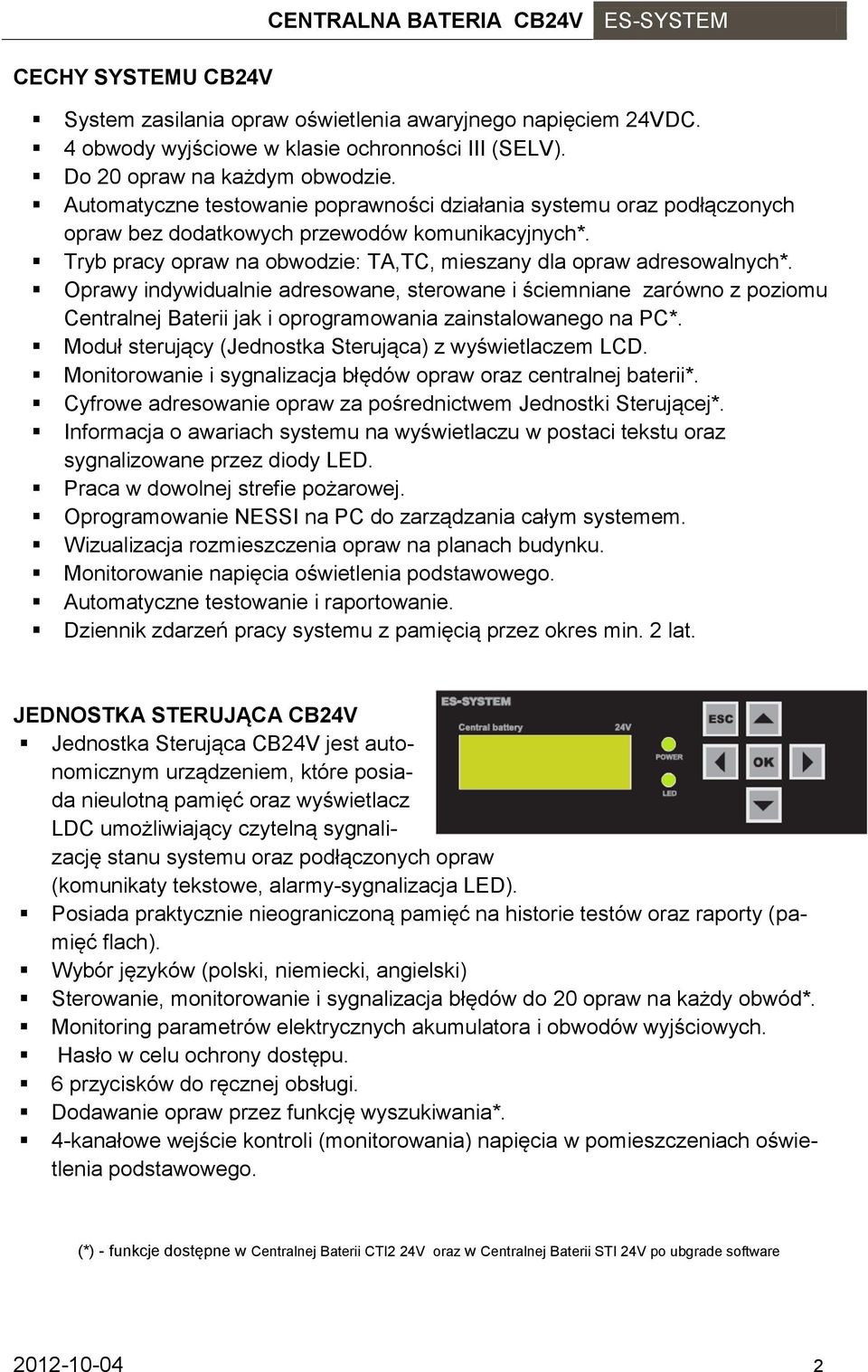 Oprawy indywidualnie adresowane, sterowane i ściemniane zarówno z poziomu Centralnej Baterii jak i oprogramowania zainstalowanego na PC*. Moduł sterujący (Jednostka Sterująca) z wyświetlaczem LCD.