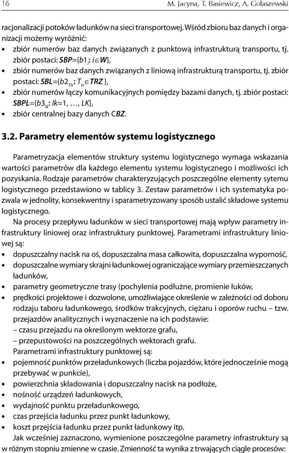 zbiór postaci: SBP={b1 i : i W}, zbiór numerów baz danych związanych z liniową infrastrukturą transportu, tj.