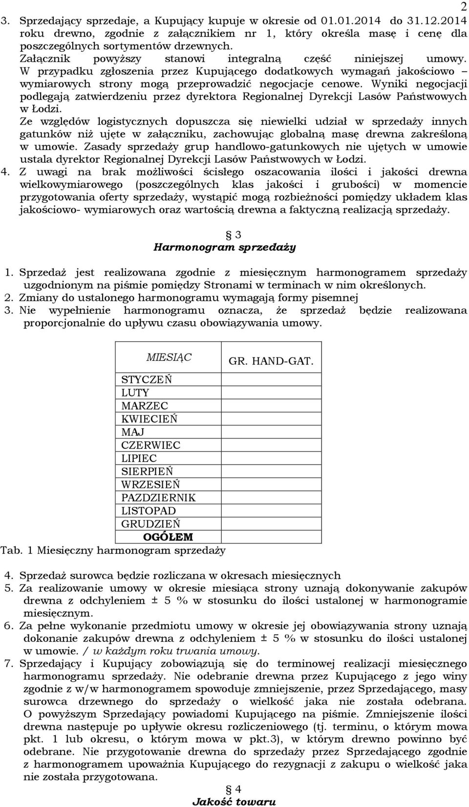 Wyniki negocjacji podlegają zatwierdzeniu przez dyrektora Regionalnej Dyrekcji Lasów Państwowych w Łodzi.