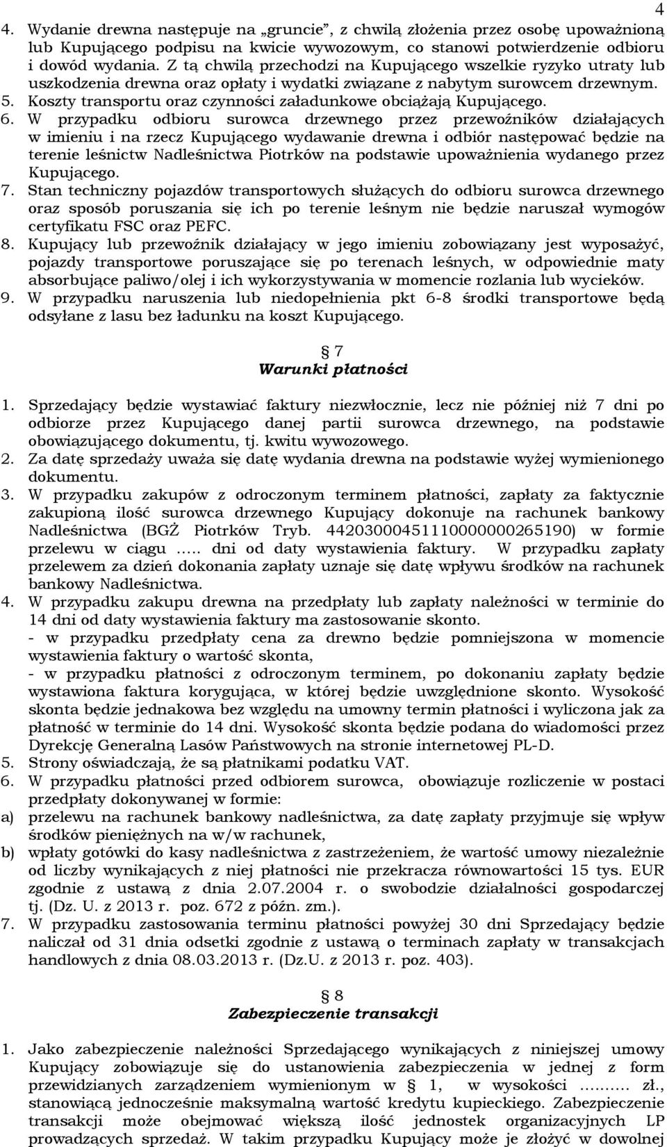 Koszty transportu oraz czynności załadunkowe obciążają Kupującego. 6.
