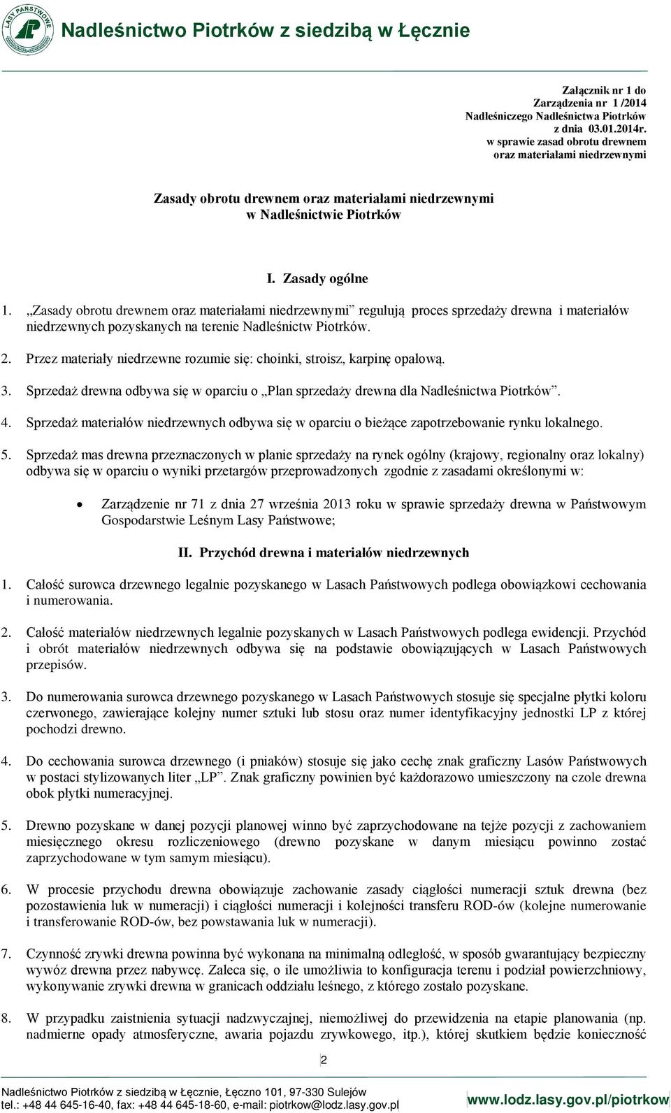 Zasady obrotu drewnem oraz materiałami niedrzewnymi regulują proces sprzedaży drewna i materiałów niedrzewnych pozyskanych na terenie Nadleśnictw Piotrków. 2.