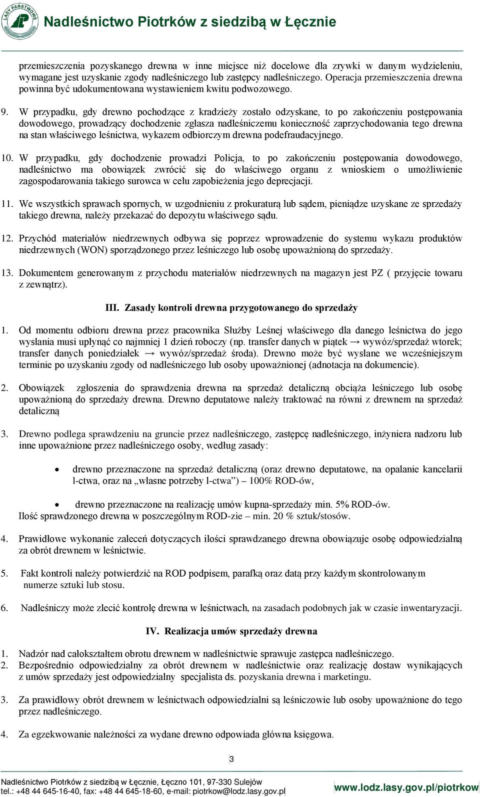 W przypadku, gdy drewno pochodzące z kradzieży zostało odzyskane, to po zakończeniu postępowania dowodowego, prowadzący dochodzenie zgłasza nadleśniczemu konieczność zaprzychodowania tego drewna na