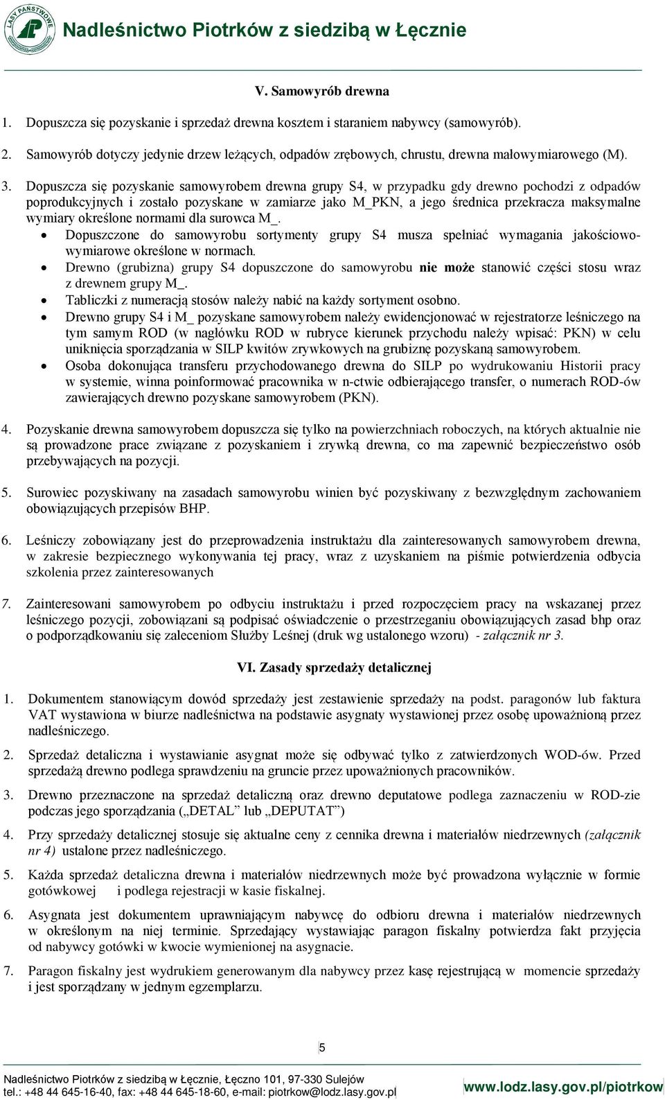 Dopuszcza się pozyskanie samowyrobem drewna grupy S4, w przypadku gdy drewno pochodzi z odpadów poprodukcyjnych i zostało pozyskane w zamiarze jako M_PKN, a jego średnica przekracza maksymalne