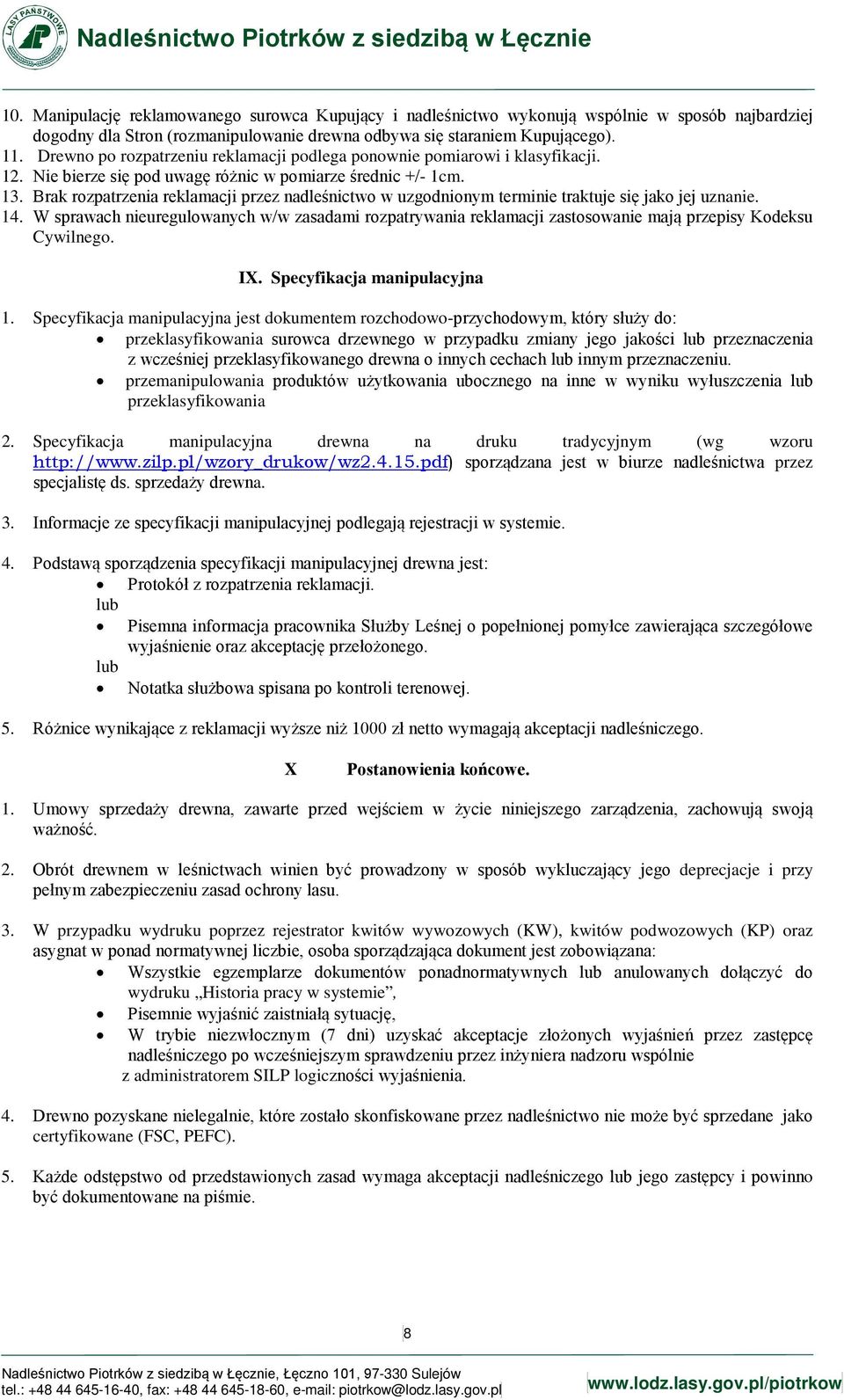 Drewno po rozpatrzeniu reklamacji podlega ponownie pomiarowi i klasyfikacji. 12. Nie bierze się pod uwagę różnic w pomiarze średnic +/- 1cm. 13.