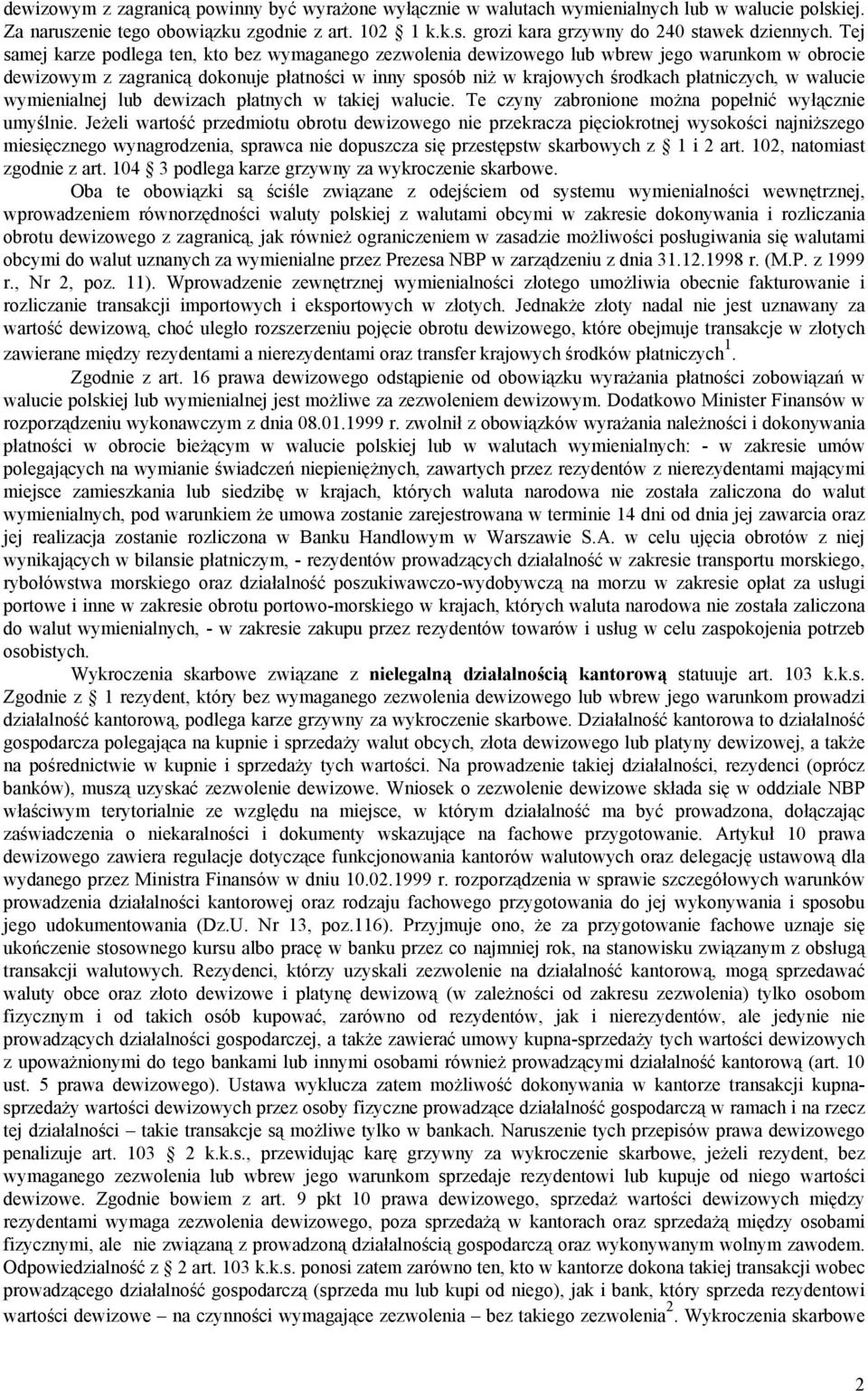 walucie wymienialnej lub dewizach płatnych w takiej walucie. Te czyny zabronione można popełnić wyłącznie umyślnie.