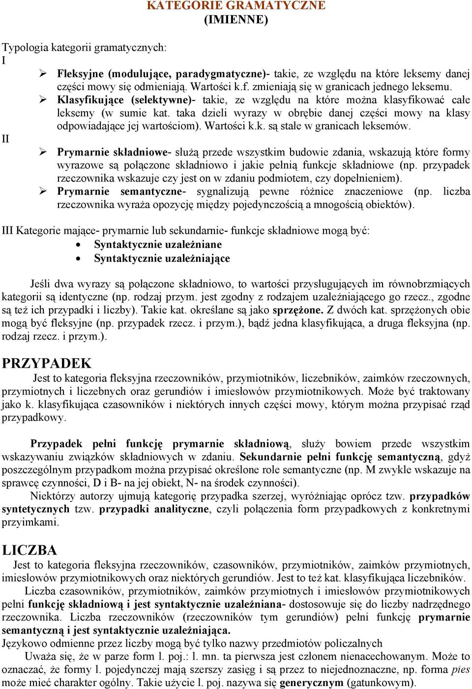 taka dzieli wyrazy w obrębie danej części mowy na klasy odpowiadające jej wartościom). Wartości k.k. są stałe w granicach leksemów.