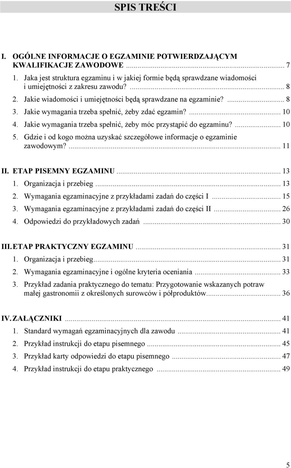 Gdzie i od kogo można uzyskać szczegółowe informacje o egzaminie zawodowym?... 11 II. ETP PISEMNY EGZMINU... 13 1. Organizacja i przebieg... 13 2.