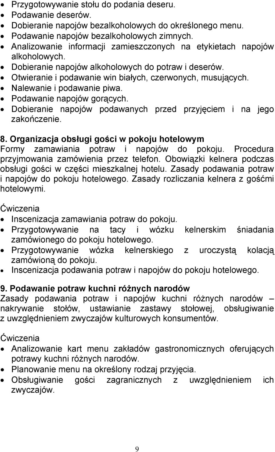 Nalewanie i podawanie piwa. Podawanie napojów gorących. Dobieranie napojów podawanych przed przyjęciem i na jego zakończenie. 8.