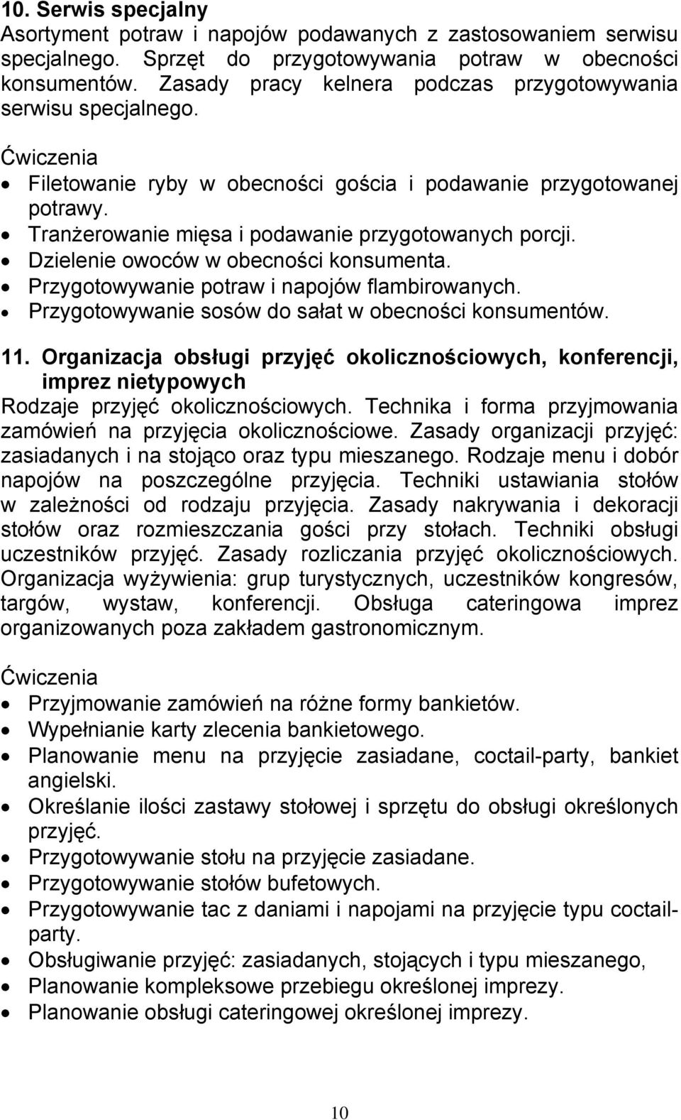 Dzielenie owoców w obecności konsumenta. Przygotowywanie potraw i napojów flambirowanych. Przygotowywanie sosów do sałat w obecności konsumentów. 11.