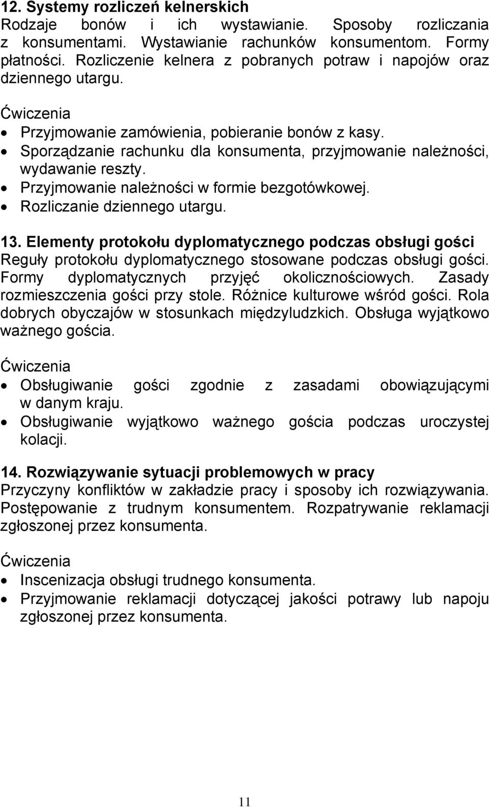 Sporządzanie rachunku dla konsumenta, przyjmowanie należności, wydawanie reszty. Przyjmowanie należności w formie bezgotówkowej. Rozliczanie dziennego utargu. 13.