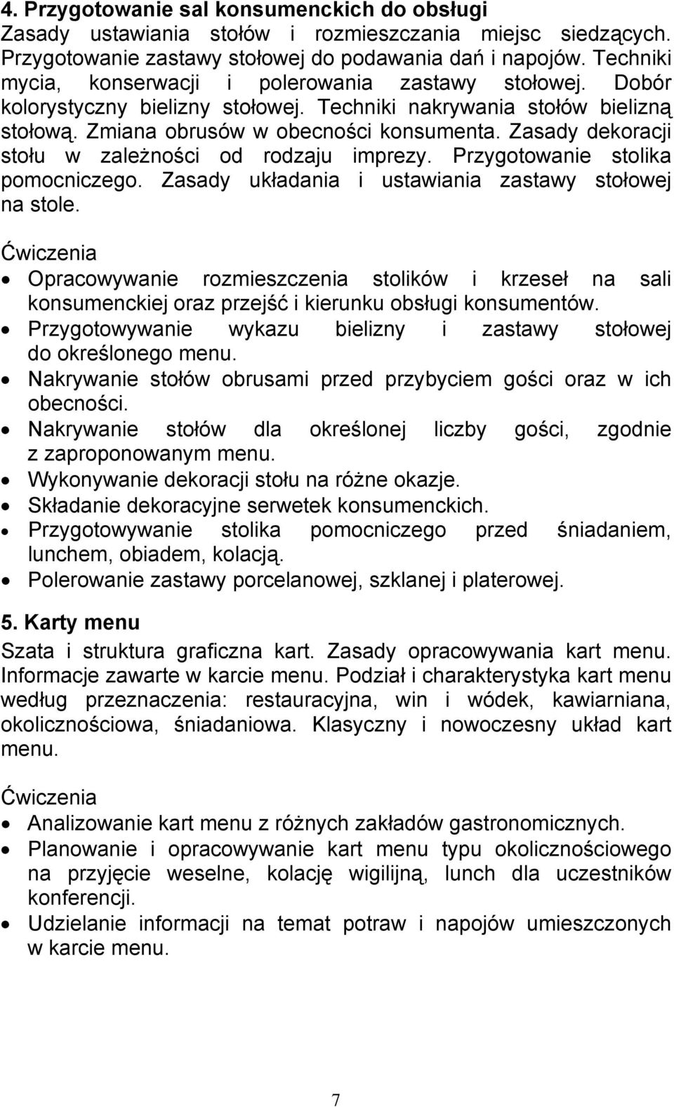 Zasady dekoracji stołu w zależności od rodzaju imprezy. Przygotowanie stolika pomocniczego. Zasady układania i ustawiania zastawy stołowej na stole.