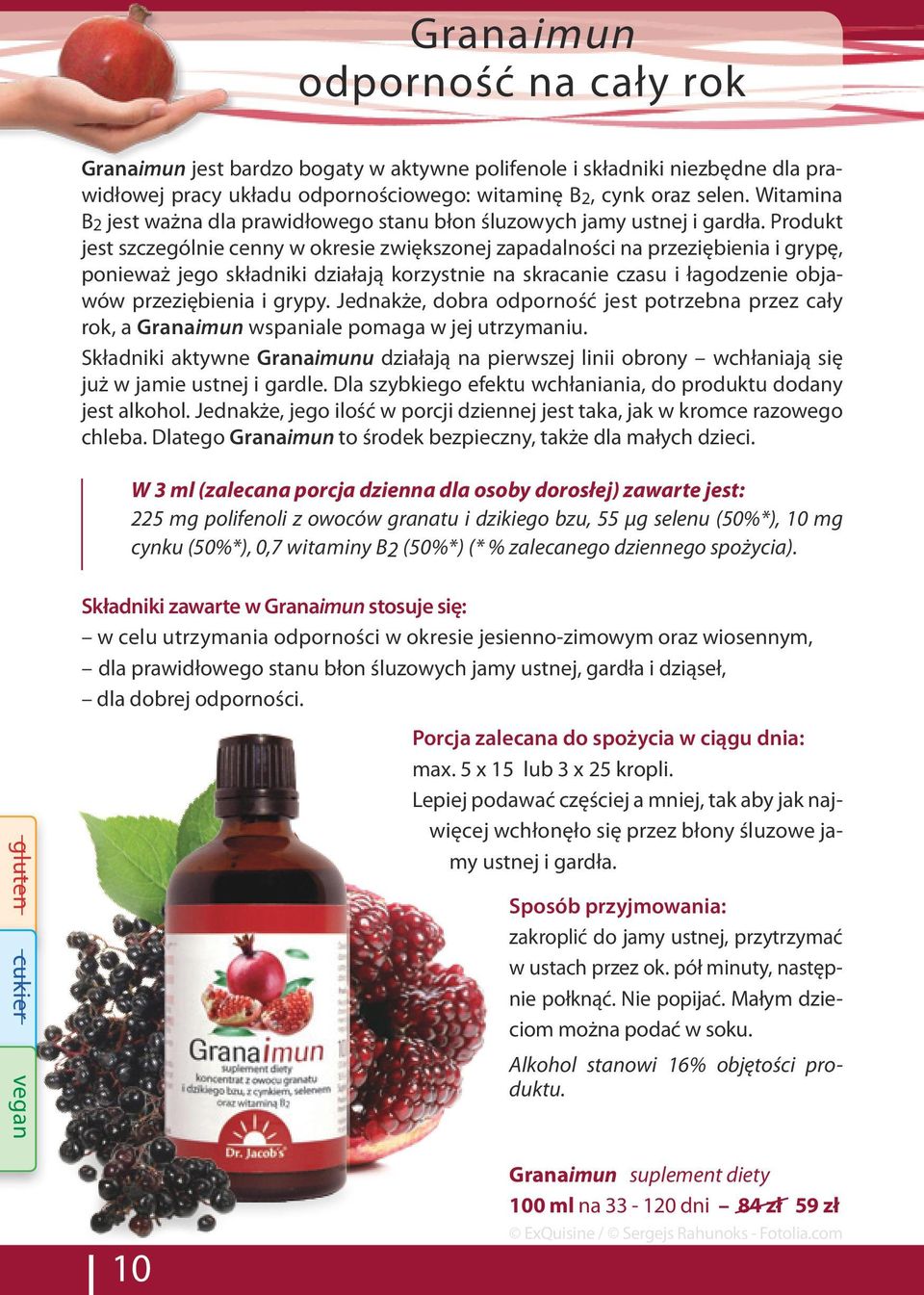 Produkt jest szczególnie cenny w okresie zwiększonej zapadalności na przeziębienia i grypę, ponieważ jego składniki działają korzystnie na skracanie czasu i łagodzenie objawów przeziębienia i grypy.