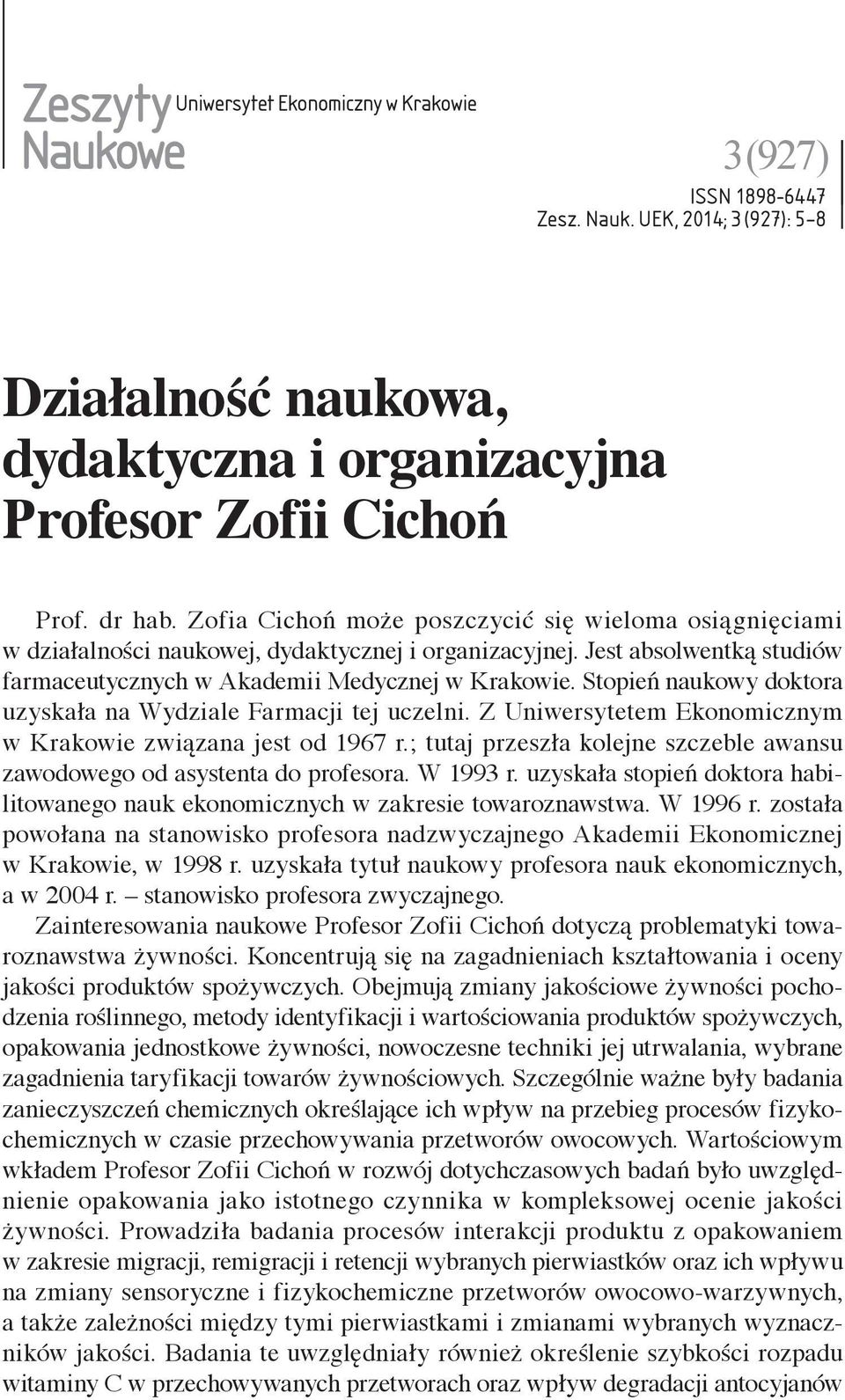 Stopień naukowy doktora uzyskała na Wydziale Farmacji tej uczelni. Z Uniwersytetem Ekonomicznym w Krakowie związana jest od 1967 r.