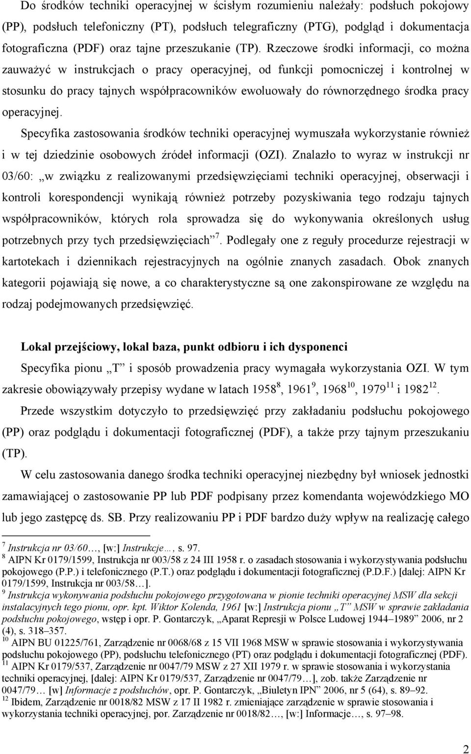 Rzeczowe środki informacji, co można zauważyć w instrukcjach o pracy operacyjnej, od funkcji pomocniczej i kontrolnej w stosunku do pracy tajnych współpracowników ewoluowały do równorzędnego środka