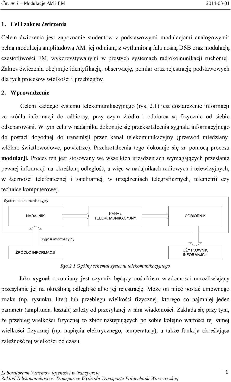 Zakres ćwiczenia obejmuje identyfikację, obserwację, pomiar oraz rejestrację podstawowych dla tych procesów wielkości i przebiegów. 2.