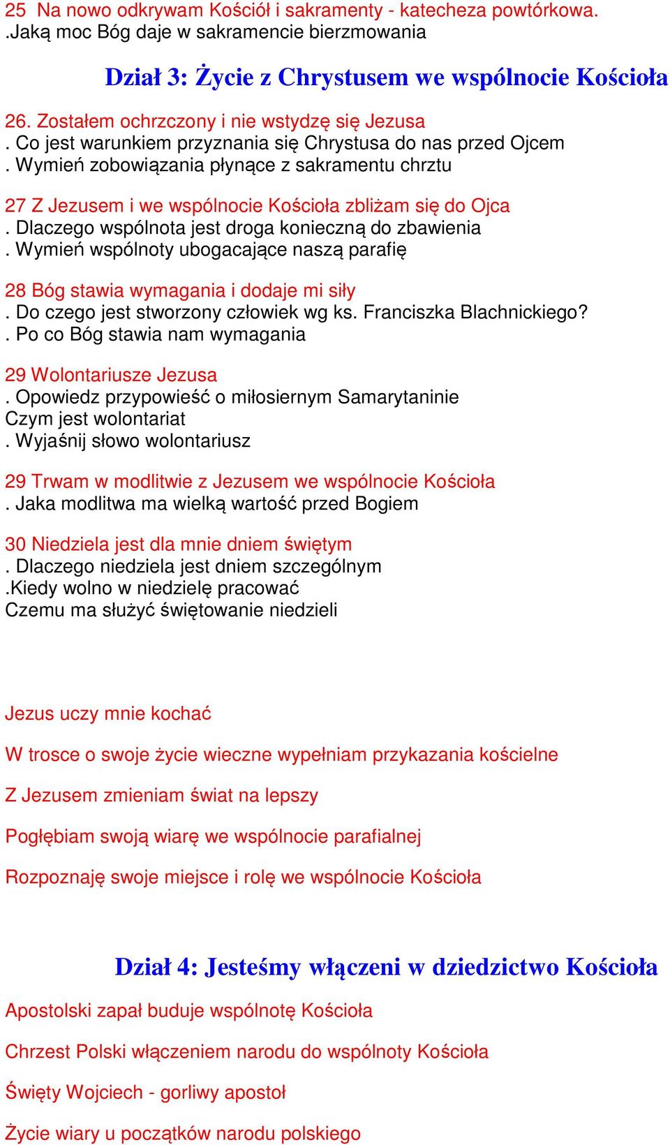 Wymień zobowiązania płynące z sakramentu chrztu 27 Z Jezusem i we wspólnocie Kościoła zbliżam się do Ojca. Dlaczego wspólnota jest droga konieczną do zbawienia.