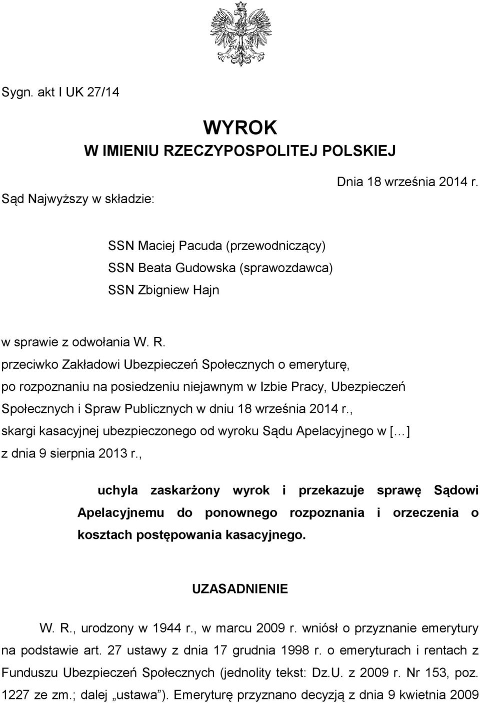 przeciwko Zakładowi Ubezpieczeń Społecznych o emeryturę, po rozpoznaniu na posiedzeniu niejawnym w Izbie Pracy, Ubezpieczeń Społecznych i Spraw Publicznych w dniu 18 września 2014 r.