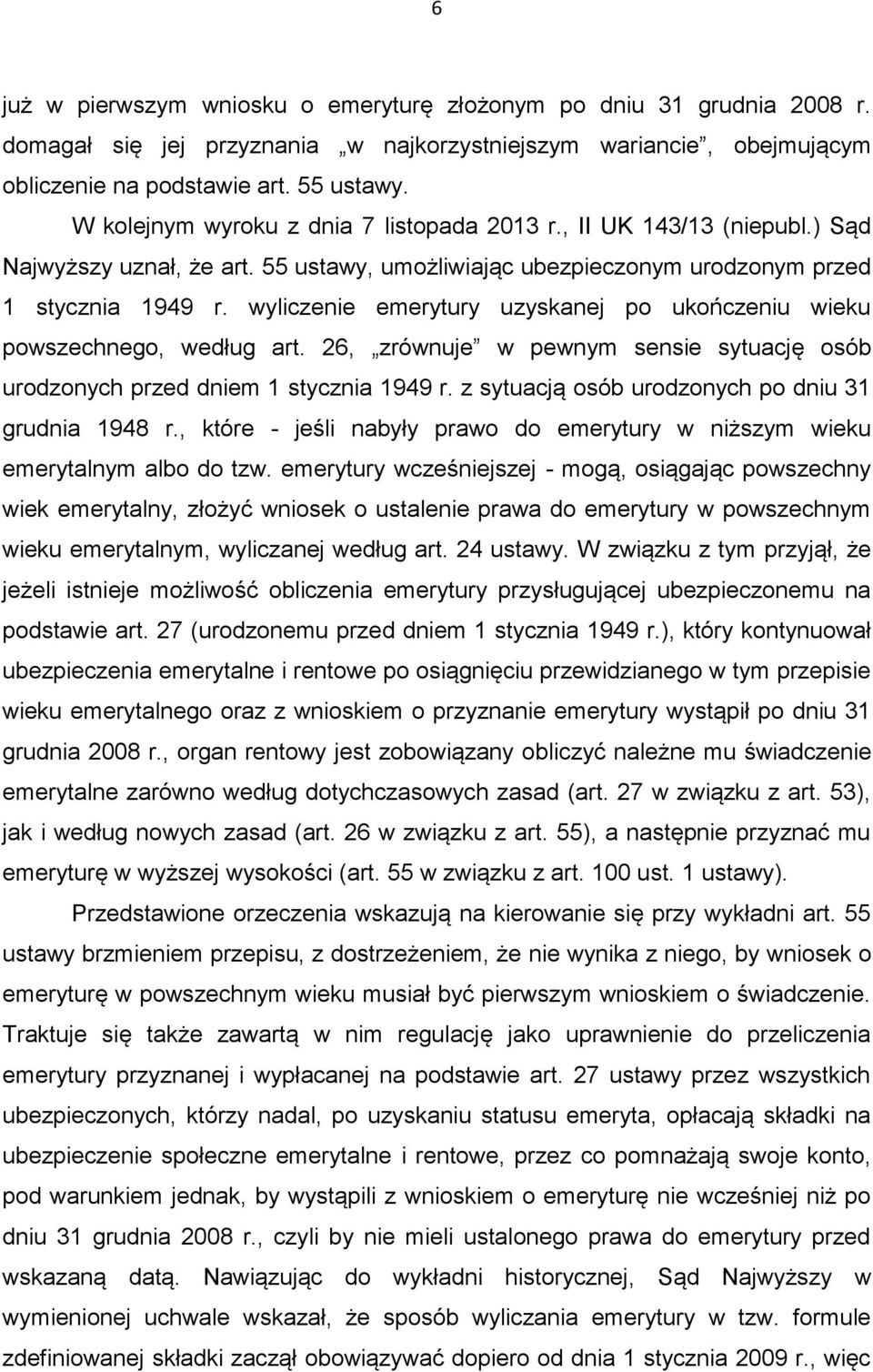 wyliczenie emerytury uzyskanej po ukończeniu wieku powszechnego, według art. 26, zrównuje w pewnym sensie sytuację osób urodzonych przed dniem 1 stycznia 1949 r.