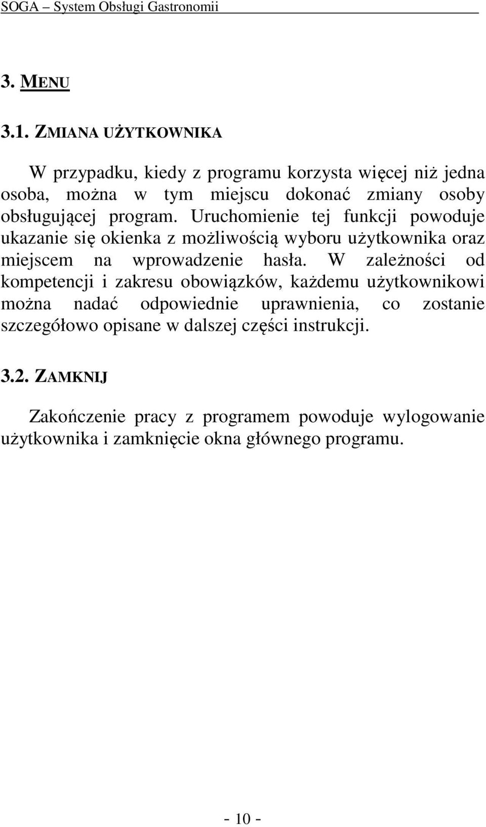Uruchomienie tej funkcji powoduje ukazanie się okienka z możliwością wyboru użytkownika oraz miejscem na wprowadzenie hasła.