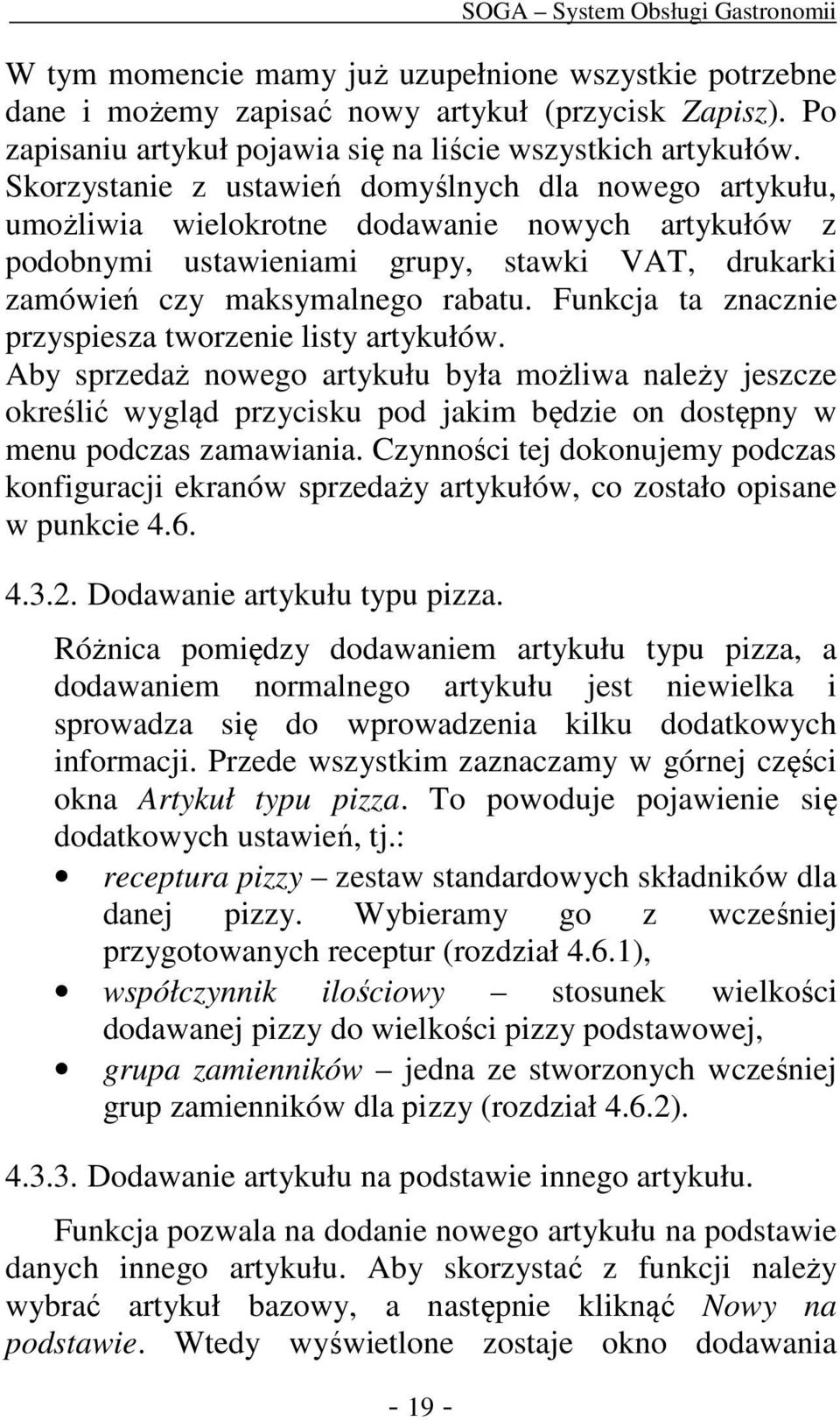 Skorzystanie z ustawień domyślnych dla nowego artykułu, umożliwia wielokrotne dodawanie nowych artykułów z podobnymi ustawieniami grupy, stawki VAT, drukarki zamówień czy maksymalnego rabatu.