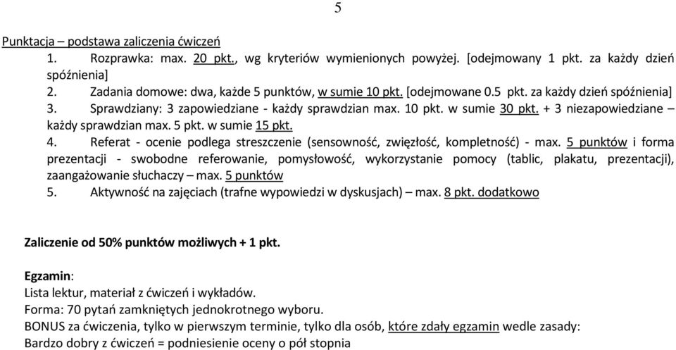 + 3 niezapowiedziane każdy sprawdzian max. 5 pkt. w sumie 15 pkt. 4. Referat - ocenie podlega streszczenie (sensowność, zwięzłość, kompletność) - max.