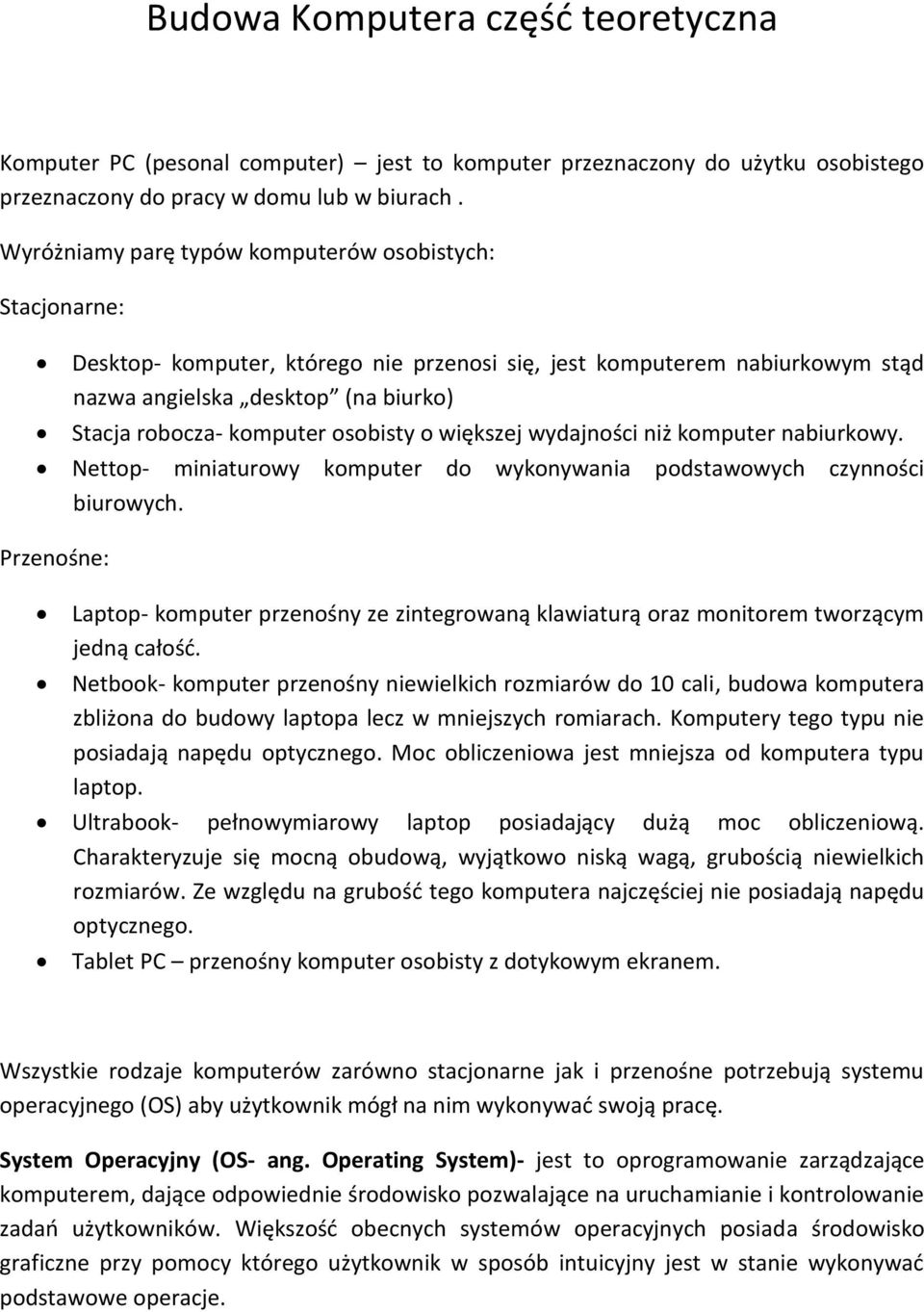 osobisty o większej wydajności niż komputer nabiurkowy. Nettop- miniaturowy komputer do wykonywania podstawowych czynności biurowych.