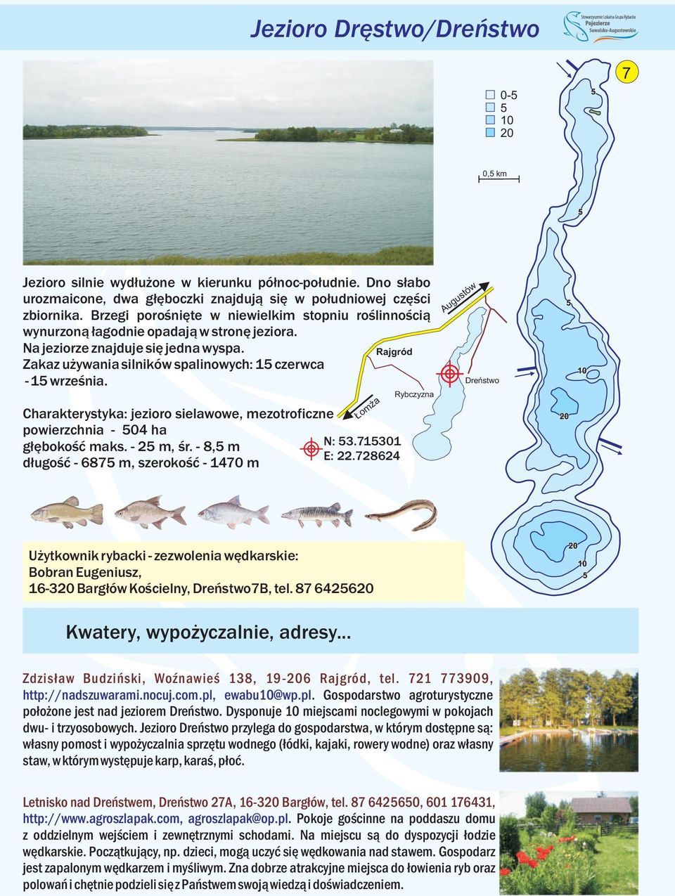 Charakterystyka: jezioro sielawowe, mezotroficzne powierzchnia - 04 ha głębokość maks. - 2 m, śr. - 8, m N:.7 E: 22.