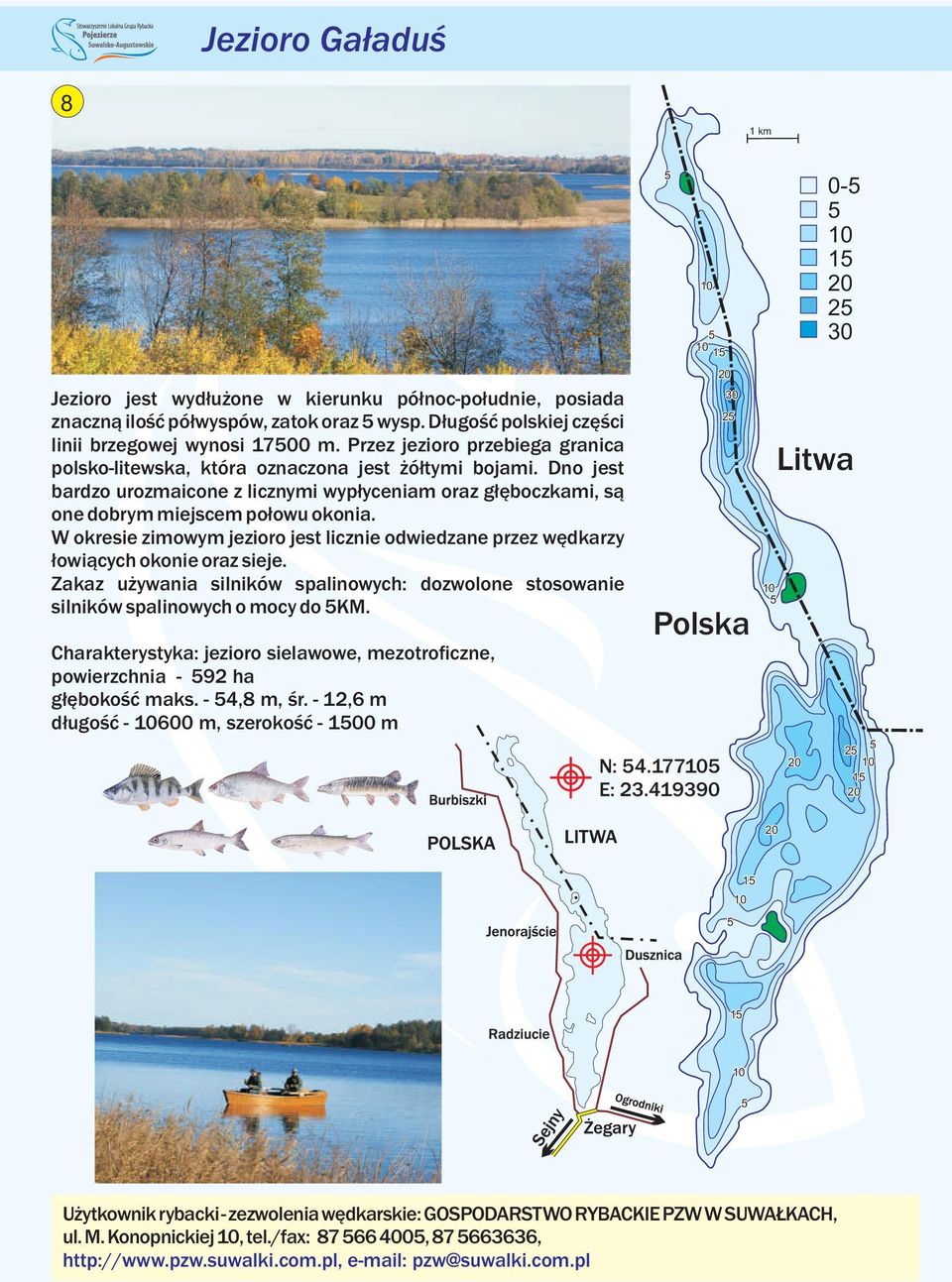 W okresie zimowym jezioro jest licznie odwiedzane przez wędkarzy łowiących okonie oraz sieje. Zakaz używania silników spalinowych: dozwolone stosowanie silników spalinowych o mocy do KM.