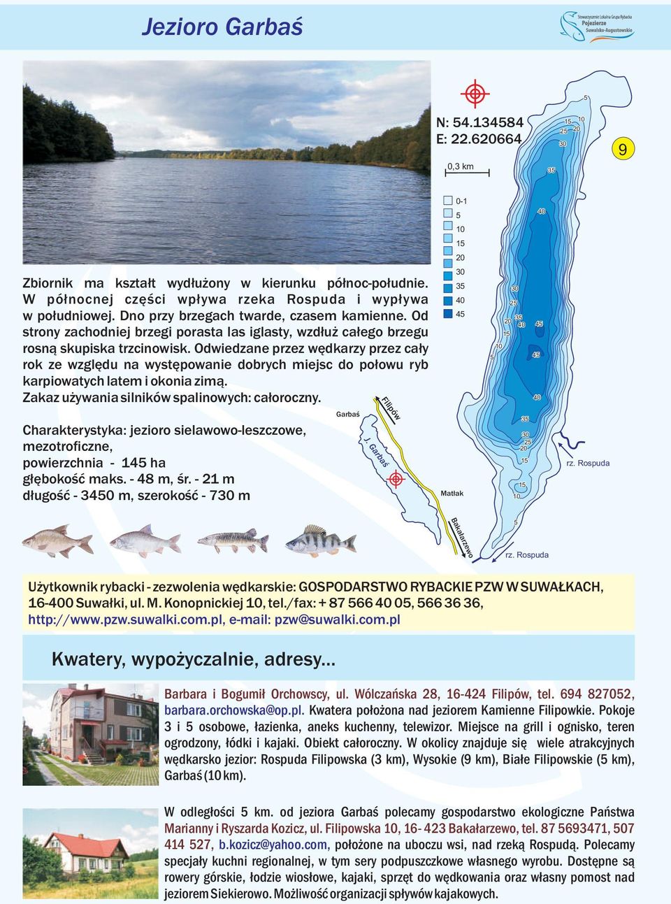Odwiedzane przez wędkarzy przez cały rok ze względu na występowanie dobrych miejsc do połowu ryb karpiowatych latem i okonia zimą. Zakaz używania silników spalinowych: całoroczny.