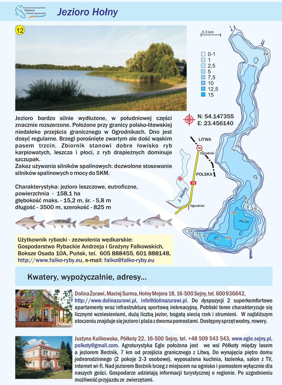 Zakaz używania silników spalinowych: dozwolone stosowanie silników spalinowych o mocy do KM. Charakterystyka: jezioro leszczowe, eutroficzne, powierzchnia - 8, ha głębokość maks. -,2 m, śr.