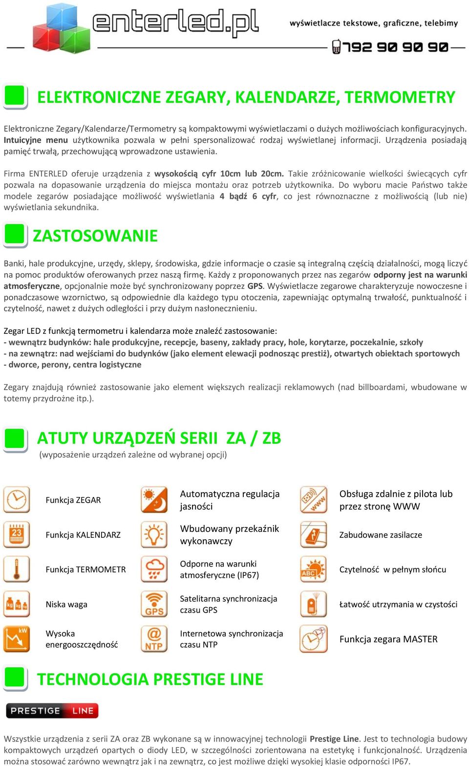 Firma ENTERLED oferuje urządzenia z wysokością cyfr 10cm lub 20cm. Takie zróżnicowanie wielkości świecących cyfr pozwala na dopasowanie urządzenia do miejsca montażu oraz potrzeb użytkownika.