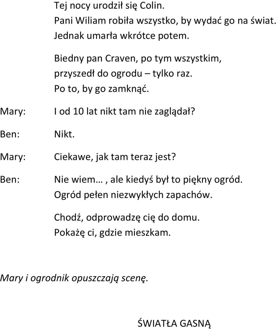I od 10 lat nikt tam nie zaglądał? Nikt. Ciekawe, jak tam teraz jest? Nie wiem, ale kiedyś był to piękny ogród.