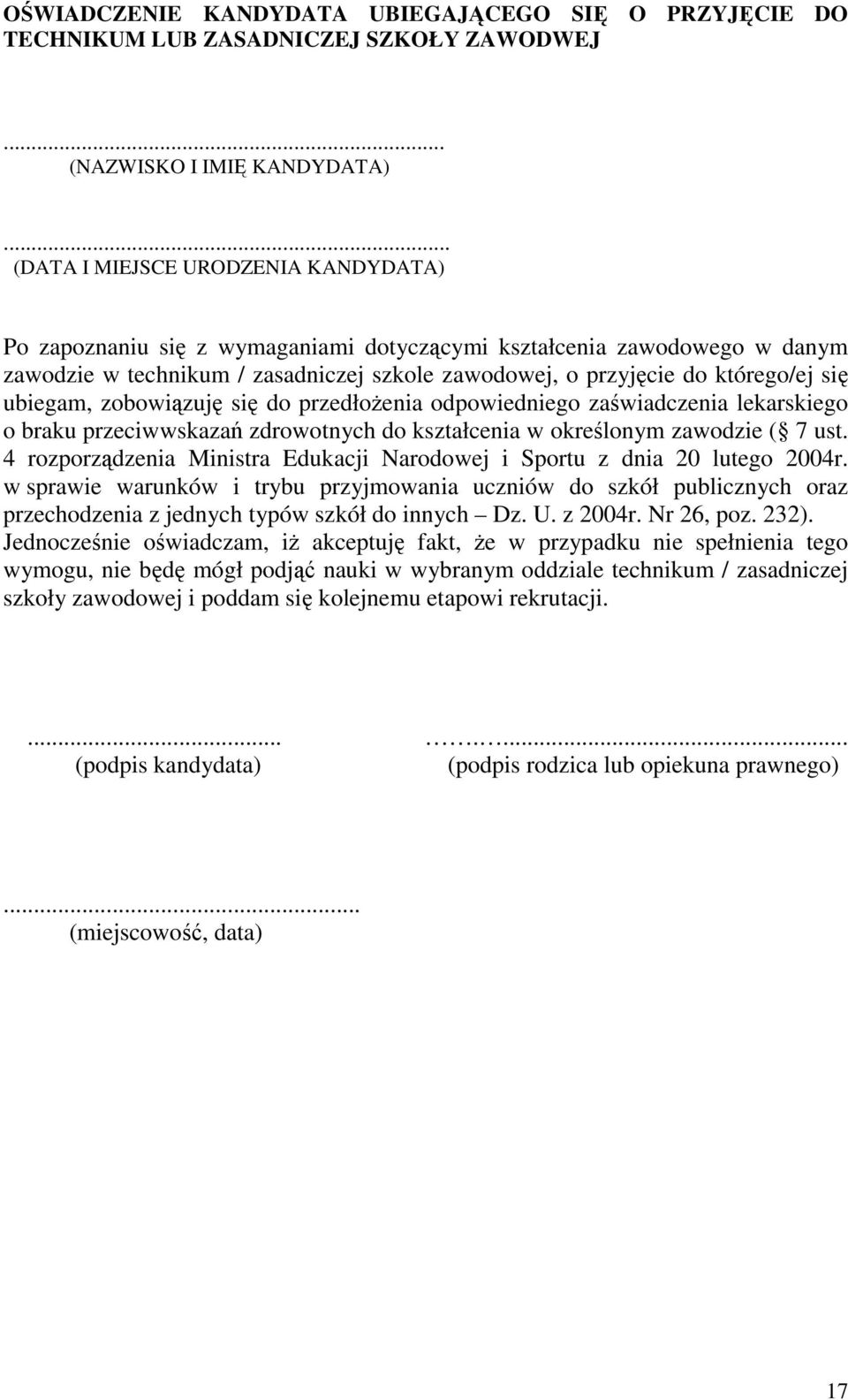 ubiegam, zobowiązuję się do przedłoŝenia odpowiedniego zaświadczenia lekarskiego o braku przeciwwskazań zdrowotnych do kształcenia w określonym zawodzie ( 7 ust.