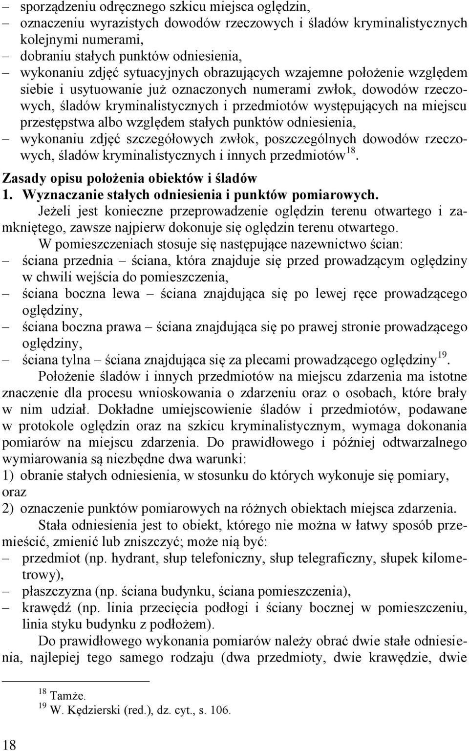 przestępstwa albo względem stałych punktów odniesienia, wykonaniu zdjęć szczegółowych zwłok, poszczególnych dowodów rzeczowych, śladów kryminalistycznych i innych przedmiotów 18.