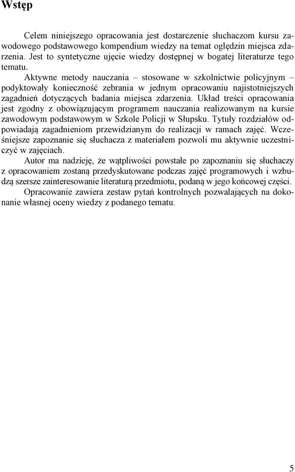 Aktywne metody nauczania stosowane w szkolnictwie policyjnym podyktowały konieczność zebrania w jednym opracowaniu najistotniejszych zagadnień dotyczących badania miejsca zdarzenia.