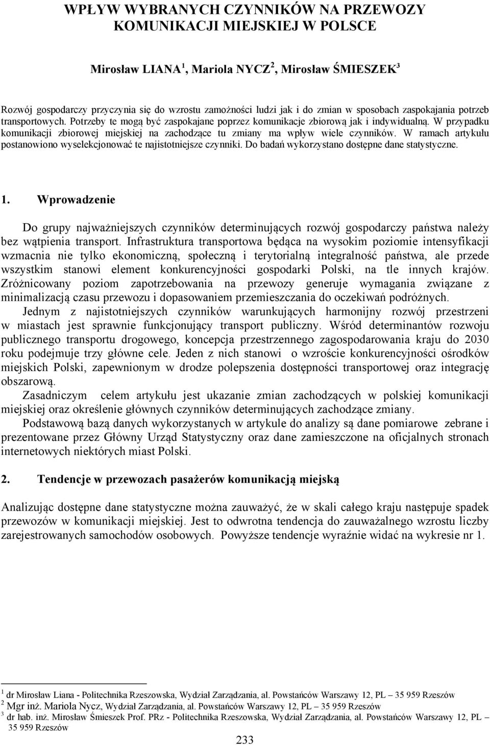 W przypadku komunikacji zbiorowej miejskiej na zachodzące tu zmiany ma wpływ wiele czynników. W ramach artykułu postanowiono wyselekcjonować te najistotniejsze czynniki.