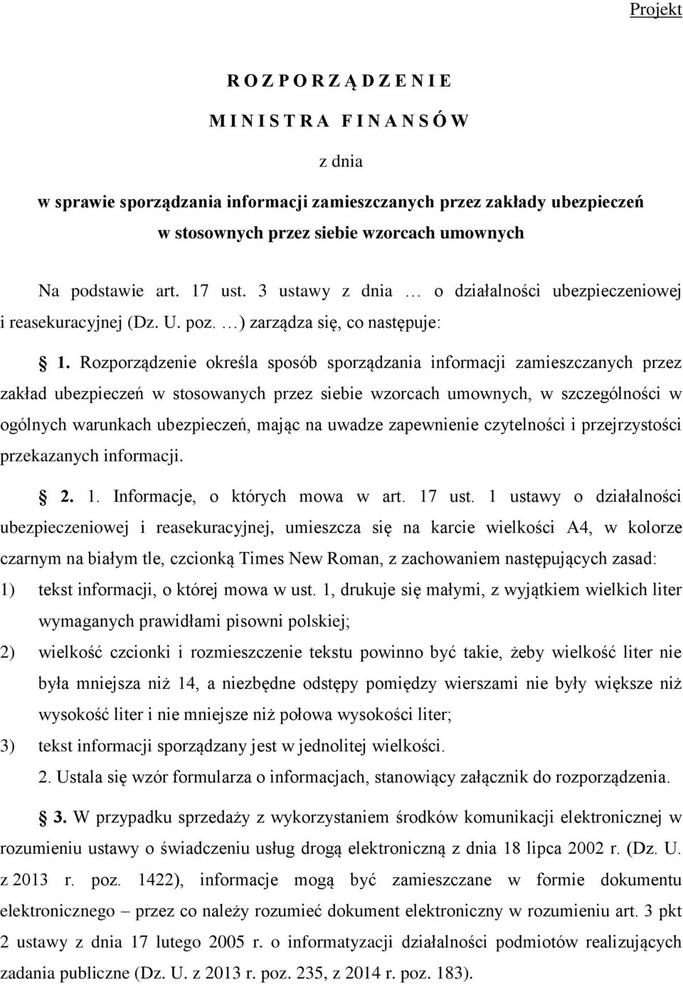 Rozporządzenie określa sposób sporządzania informacji zamieszczanych przez zakład ubezpieczeń w stosowanych przez siebie wzorcach umownych, w szczególności w ogólnych warunkach ubezpieczeń, mając na