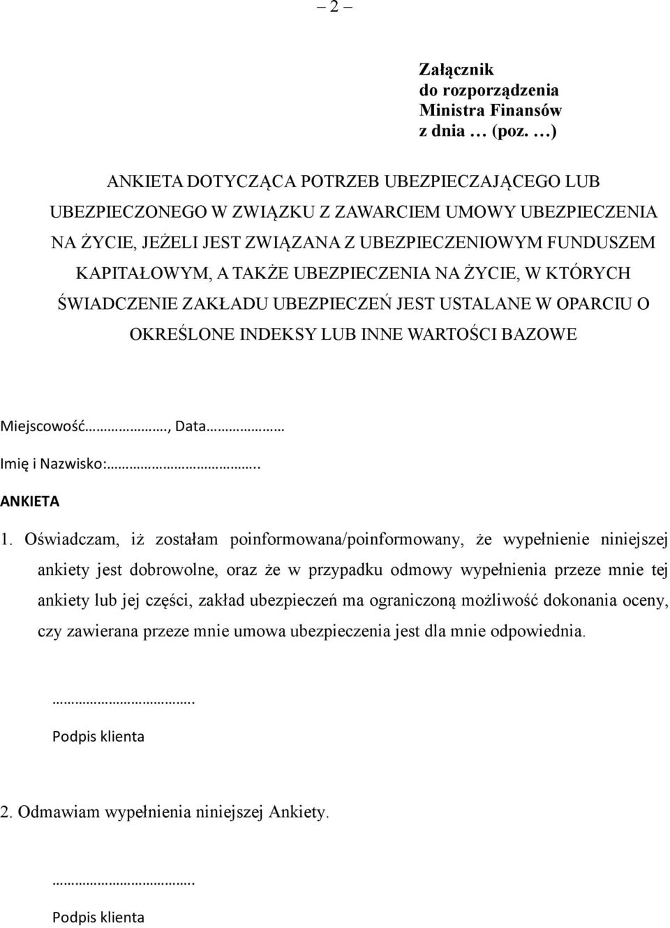 UBEZPIECZENIA NA ŻYCIE, W KTÓRYCH ŚWIADCZENIE ZAKŁADU UBEZPIECZEŃ JEST USTALANE W OPARCIU O OKREŚLONE INDEKSY LUB INNE WARTOŚCI BAZOWE Miejscowość., Data Imię i Nazwisko:.. ANKIETA 1.