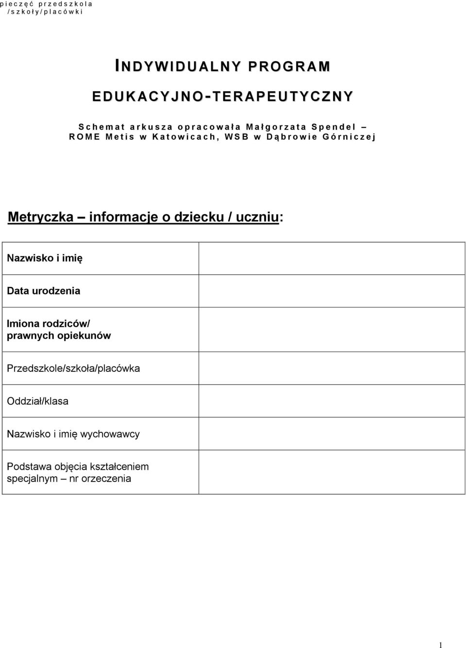 b r o w i e G ó r n i c z e j Metryczka informacje o dziecku / uczniu: Nazwisko i imię Data urodzenia Imiona rodziców/ prawnych