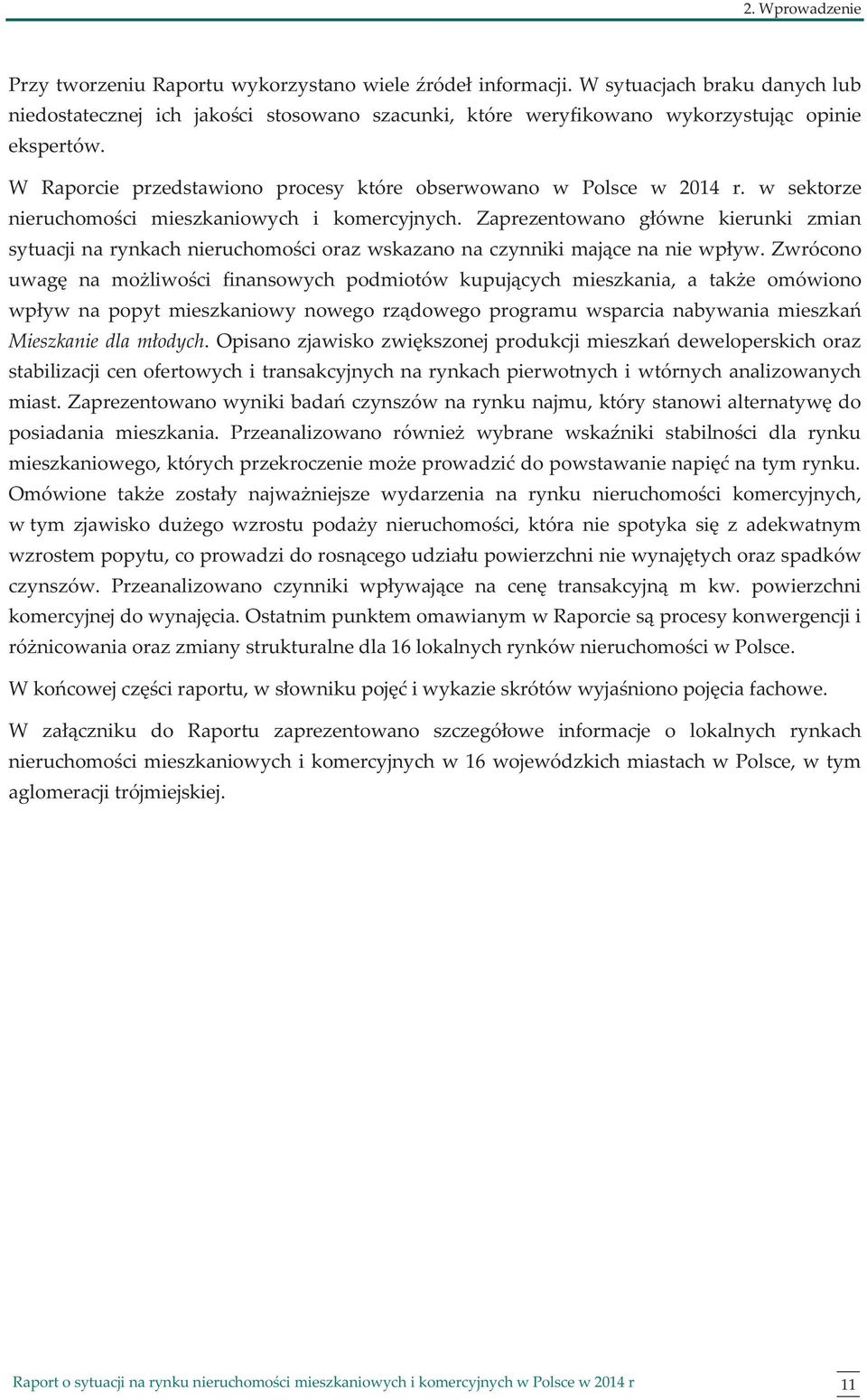 w sektorze nieruchomości mieszkaniowych i komercyjnych. Zaprezentowano główne kierunki zmian sytuacji na rynkach nieruchomości oraz wskazano na czynniki mające na nie wpływ.